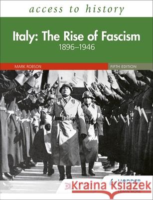 Access to History: Italy: The Rise of Fascism 1896–1946 Fifth Edition Mark Robson 9781510457867 Hodder Education - książka