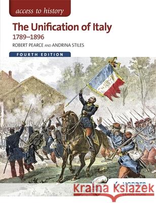 Access to History: The Unification of Italy 1789-1896 Fourth Edition Robert Pearce 9781471838590 Hodder Education - książka