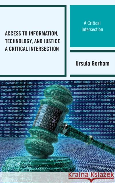 Access to Information, Technology, and Justice: A Critical Intersection Ursula Gorham 9781442270299 Rowman & Littlefield Publishers - książka