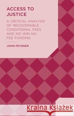 Access to Justice: A Critical Analysis of Recoverable Conditional Fees and No Win No Fee Funding Peysner, J. 9781137397225 Palgrave Pivot - książka
