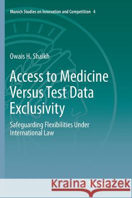 Access to Medicine Versus Test Data Exclusivity: Safeguarding Flexibilities Under International Law Shaikh, Owais H. 9783662570210 Springer - książka