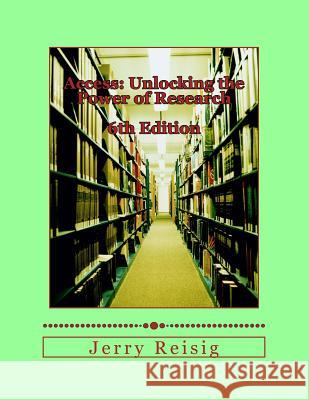 Access: Unlocking the Power of Research: A Guide to Library Services and Information Literacy Jerry Reisig 9781724925886 Createspace Independent Publishing Platform - książka