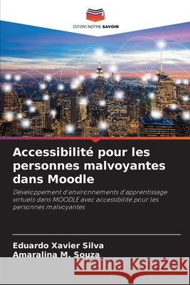 Accessibilité pour les personnes malvoyantes dans Moodle Silva, Eduardo Xavier, Souza, Amaralina M. 9786209410185 Editions Notre Savoir - książka