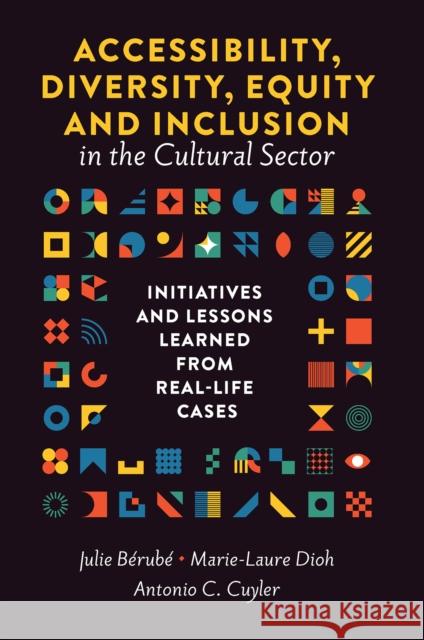 Accessibility, Diversity, Equity and Inclusion in the Cultural Sector: Initiatives and Lessons Learned from Real-life Cases  9781837530359 Emerald Publishing Limited - książka