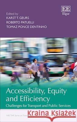 Accessibility, Equity and Efficiency: Challenges for Transport and Public Services Karst T. Geurs Roberto Patuelli Tomaz Ponce Dentinho 9781784717889 Edward Elgar Publishing Ltd - książka