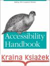 Accessibility Handbook: Making 508 Compliant Websites Cunningham, Katie 9781449322854 O'Reilly Media
