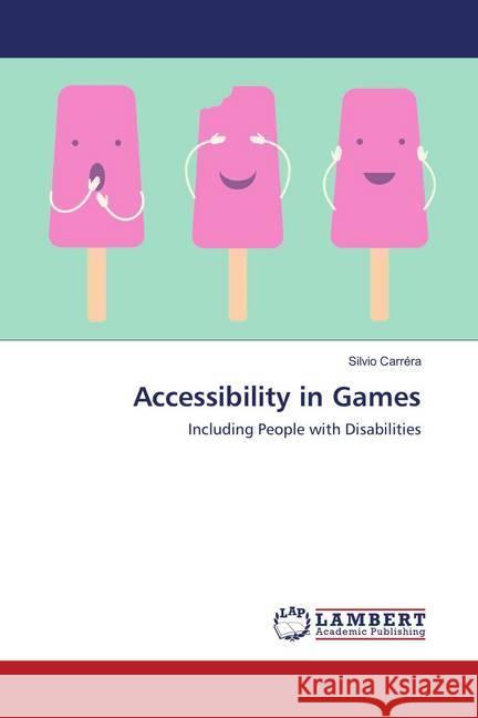 Accessibility in Games : Including People with Disabilities Carréra, Silvio 9783659873690 LAP Lambert Academic Publishing - książka