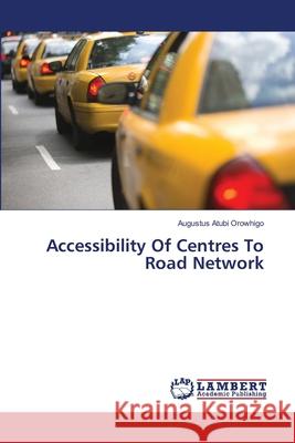 Accessibility Of Centres To Road Network Atubi, Augustus 9783659497896 LAP Lambert Academic Publishing - książka