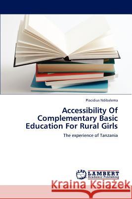 Accessibility Of Complementary Basic Education For Rural Girls Ndibalema, Placidius 9783848481385 LAP Lambert Academic Publishing - książka