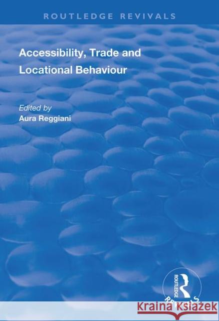 Accessibility, Trade and Locational Behaviour Aura Reggiani 9781138351394 Routledge - książka
