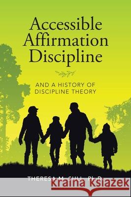 Accessible Affirmation Discipline: And a History of Discipline Theory Theresa M Sull, PH D 9781796068726 Xlibris Us - książka