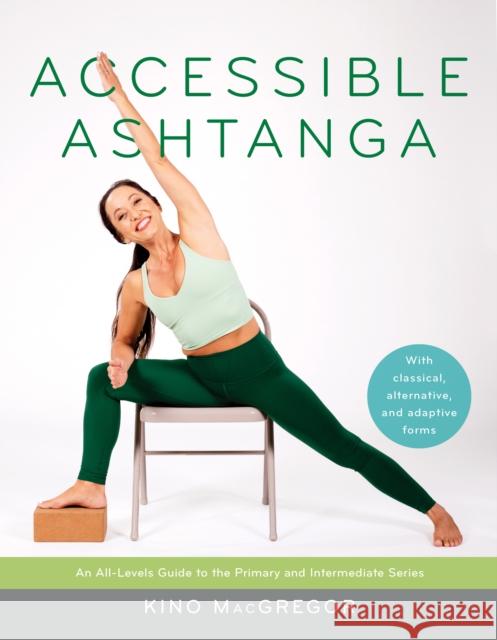 Accessible Ashtanga: An All-Levels Guide to the Primary and Intermediate Series Kino MacGregor Shanna Small 9781645470816 Shambhala Publications Inc - książka