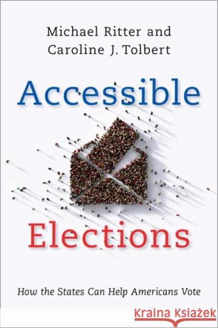 Accessible Elections: How the States Can Help Americans Vote Michael Ritter Caroline J. Tolbert 9780197537251 Oxford University Press, USA - książka