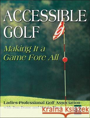 Accessible Golf: Making It a Game Fore All Ladies Professional Golf Association     Dan Drane Martin E. Block 9780880119795 Human Kinetics Publishers - książka