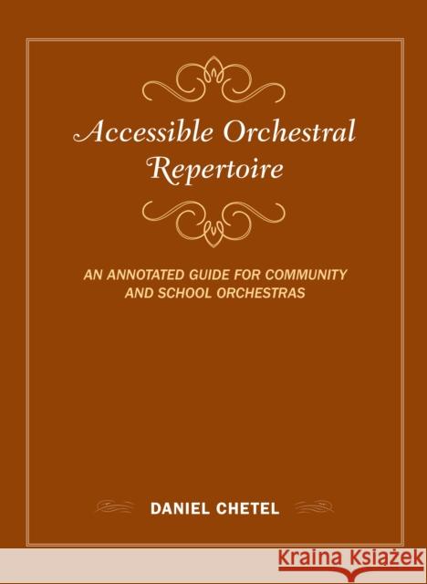 Accessible Orchestral Repertoire: An Annotated Guide for Community and School Orchestras Daniel Chetel 9781442275799 Rowman & Littlefield Publishers - książka