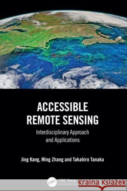 Accessible Remote Sensing: Interdisciplinary Approach and Applications Jing Kang Ming Zhang Takahiro Tanaka 9781032451831 Taylor & Francis Ltd - książka