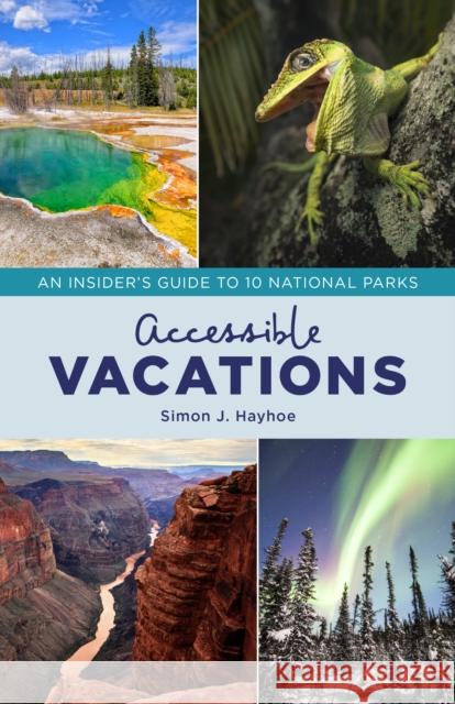 Accessible Vacations: An Insider's Guide to 10 National Parks Simon J. Hayhoe 9781538128671 Rowman & Littlefield Publishers - książka