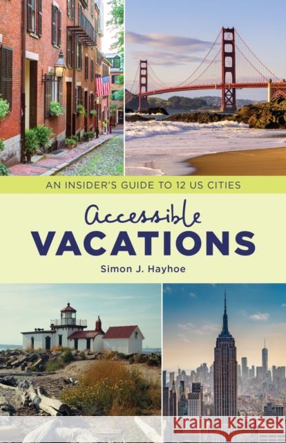 Accessible Vacations: An Insider's Guide to 12 Us Cities Simon J. Hayhoe 9781538128695 Rowman & Littlefield Publishers - książka