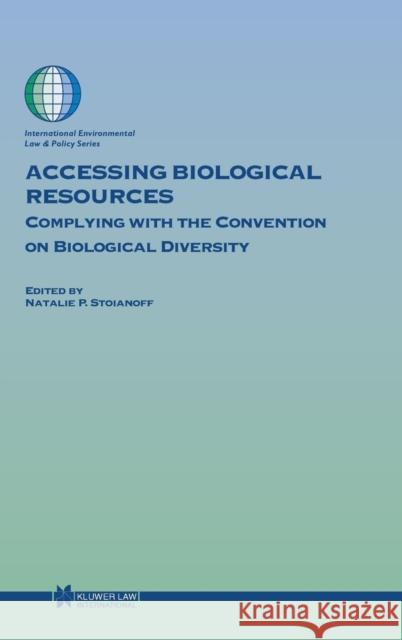 Accessing Biological Resources: Complying with the Convention on Biological Diversity Stoianoff, Natalie P. 9789041120878 Kluwer Law International - książka