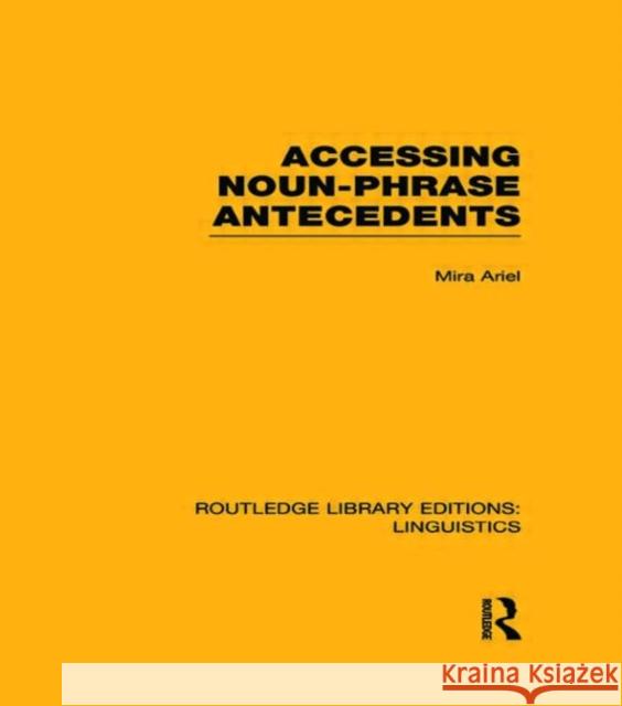 Accessing Noun-Phrase Antecedents (Rle Linguistics B: Grammar) Ariel, Mira 9780415723541 Routledge - książka