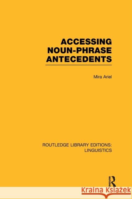 Accessing Noun-Phrase Antecedents (Rle Linguistics B: Grammar) Ariel, Mira 9781138965737 Routledge - książka