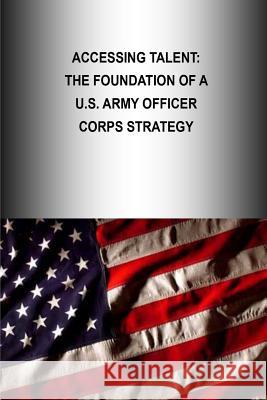 Accessing Talent: The Foundation Of A U.S. Army Officer Corps Strategy Strategic Studies Institute 9781505901177 Createspace - książka