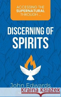 Accessing the Supernatural through ... Discerning of Spirits Edna Riley John Edwards 9783945339237 Awakenmedia.de - książka