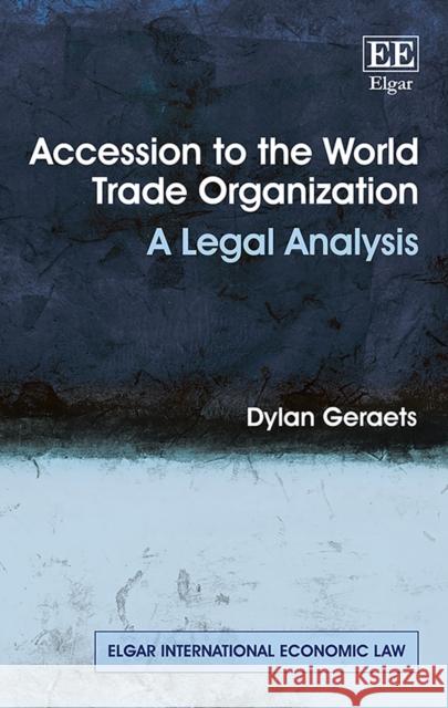 Accession to the World Trade Organization: A Legal Analysis Dylan Geraets 9781788112581 Edward Elgar Publishing Ltd - książka