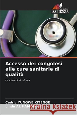 Accesso dei congolesi alle cure sanitarie di qualità YUNGWE KITENGE, Cédric, AL HAMOUCHE, Linda 9786208707613 Edizioni Sapienza - książka