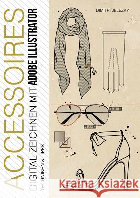 ACCESSOIRES - Digital Zeichnen mit Adobe Illustrator: Techniken & Tipps Jelezky, Dimitri 9783748171584 Books on Demand - książka