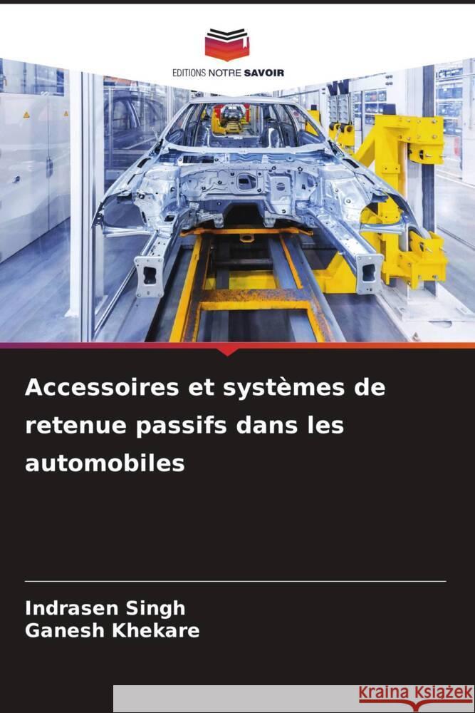 Accessoires et syst?mes de retenue passifs dans les automobiles Indrasen Singh Ganesh Khekare 9786207510122 Editions Notre Savoir - książka