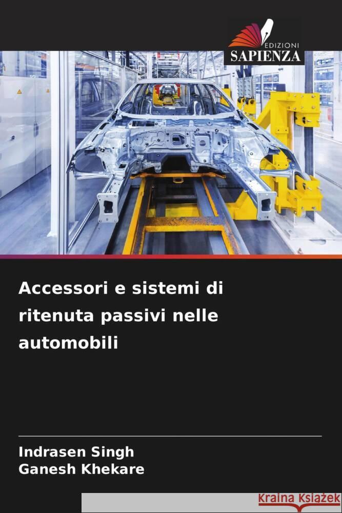 Accessori e sistemi di ritenuta passivi nelle automobili Indrasen Singh Ganesh Khekare 9786207510191 Edizioni Sapienza - książka