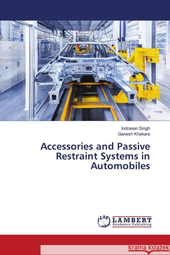 Accessories and Passive Restraint Systems in Automobiles Indrasen Singh Ganesh Khekare 9786207473267 LAP Lambert Academic Publishing - książka