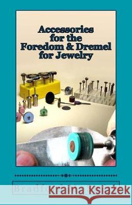 Accessories for the Foredom and Dremel for Jewelry Bradford M. Smith 9780988285873 Whimsey Wylde - książka