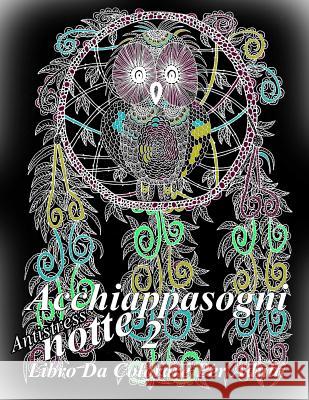 Acchiappasogni Notte 2: Antistress Libro Da Colorare Per Adulti The Art of You 9781540830289 Createspace Independent Publishing Platform - książka