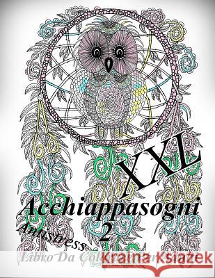 Acchiappasogni XXL 2: Antistress Libro Da Colorare Per Adulti The Art of You 9781729502716 Createspace Independent Publishing Platform - książka