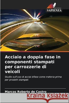 Acciaio a doppia fase in componenti stampati per carrozzerie di veicoli Marcos Roberto de Castro 9786205845271 Edizioni Sapienza - książka