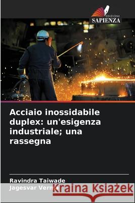 Acciaio inossidabile duplex: un'esigenza industriale; una rassegna Taiwade, Ravindra, Verma, Jagesvar 9786208982928 Edizioni Sapienza - książka