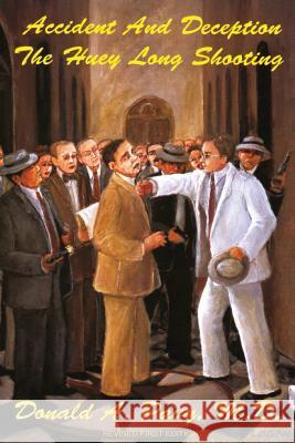 Accident And Deception: The Huey Long Shooting Pavy, Donald A. 9780933727014 Beau Bayou Publishing Company - książka