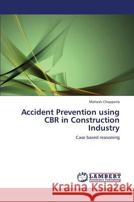 Accident Prevention Using Cbr in Construction Industry Chopperla Mahesh 9783659233340 LAP Lambert Academic Publishing - książka