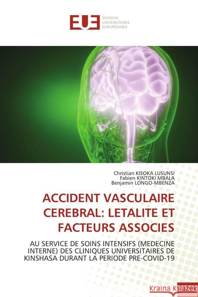 ACCIDENT VASCULAIRE CEREBRAL: LETALITE ET FACTEURS ASSOCIES KISOKA LUSUNSI, Christian, Kintoki Mbala, Fabien, Longo-Mbenza, Benjamin 9783330876569 Éditions universitaires européennes - książka