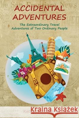 Accidental Adventures: The Extraordinary Travel Experiences of Two Ordinary People Kathy Fronheiser 9781733036429 Far Off Lands Publishing - książka