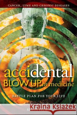 AcciDental Blow Up in Medicine: Battle Plan for Your Life Simon Yu Laura Henze Russell M. Shawn Cornell 9780578524177 Prevention and Healing, Inc. - książka