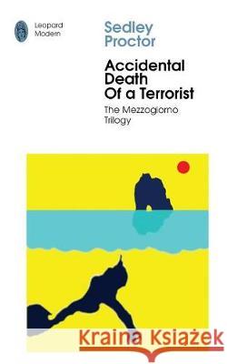 Accidental Death of A Terrorist: Sex and Death in Southern Italy Proctor, Sedley 9780957455078 Leopard Publishing Ventures - książka