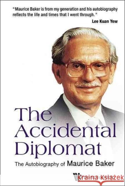 Accidental Diplomat, The: The Autobiography of Maurice Baker Baker, Edmund 9789814618311 World Scientific Publishing Co Pte Ltd - książka