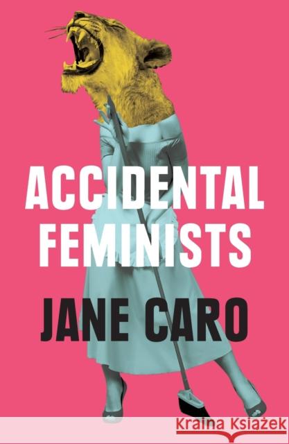 Accidental Feminists Jane Caro 9780522872835 Eurospan (JL) - książka
