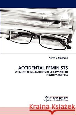 Accidental Feminists Caryn E Neumann 9783838353340 LAP Lambert Academic Publishing - książka