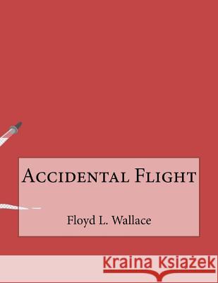 Accidental Flight Floyd L 9781530242610 Createspace Independent Publishing Platform - książka