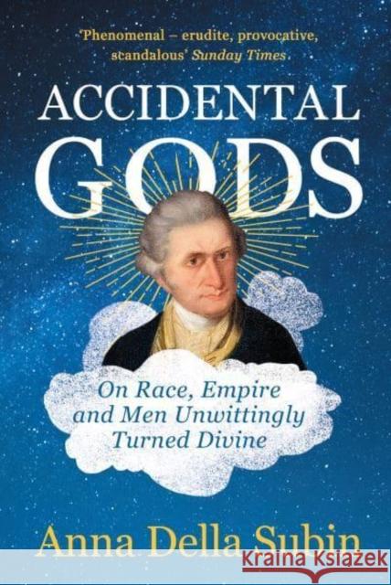 Accidental Gods: On Race, Empire and Men Unwittingly Turned Divine Anna Della Subin 9781783785025 Granta Books - książka