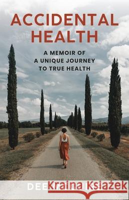 Accidental Health: A Memoir of a Unique Journey to True Health Dee McGuire 9781737900108 Dee McGuire - książka